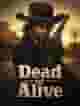 Dead or Alive