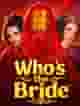Who's the Bride™